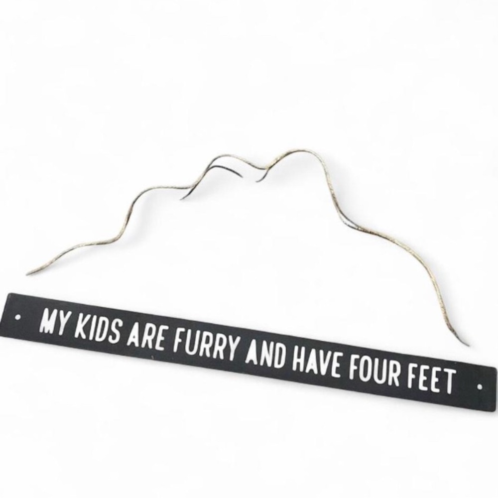 My Kids Are Furry and Have Four Paws Wall Hanging, Table, or mantel sign
